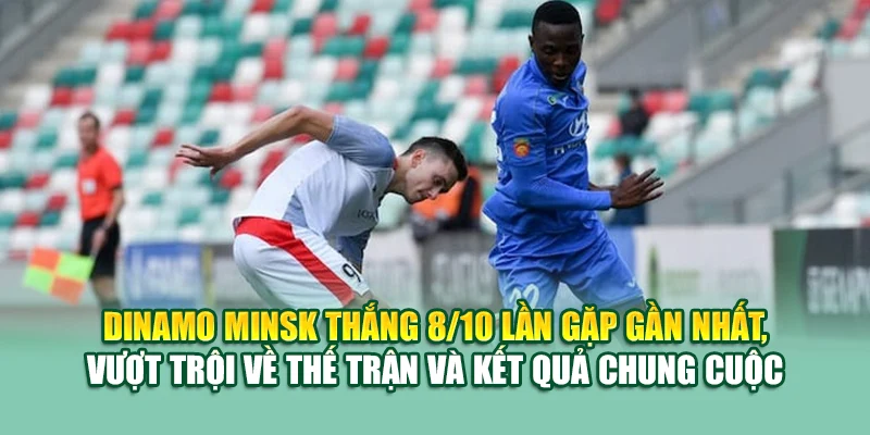 Soi Kèo Bóng Đá Dinamo Minsk Vs FK Slutsk Tại assignmentabroadtimes.in.net 2 Dinamo Minsk thắng 8/10 lần gặp gần nhất, vượt trội về thế trận và kết quả chung cuộc