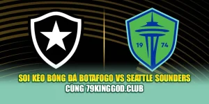 Soi Kèo Bóng Đá Botafogo Vs Seattle Sounders Cùng assignmentabroadtimes.in.net