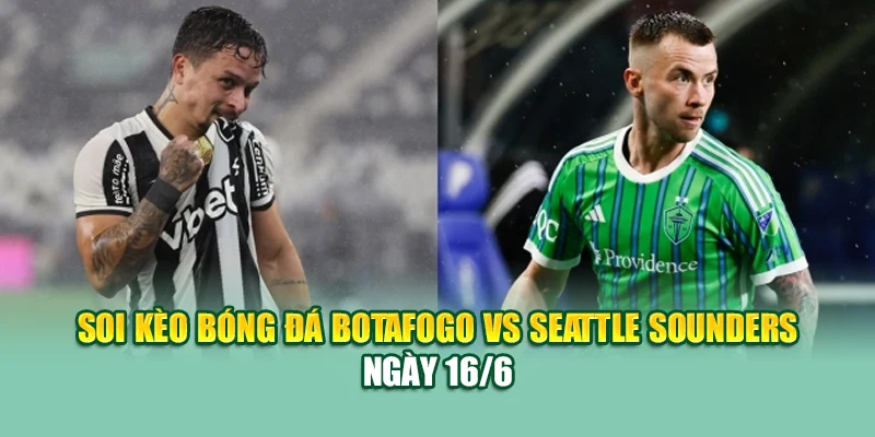 Soi Kèo Bóng Đá Botafogo Vs Seattle Sounders Cùng assignmentabroadtimes.in.net 1 Soi kèo bóng đá Botafogo vs Seattle Sounders ngày 16/6
