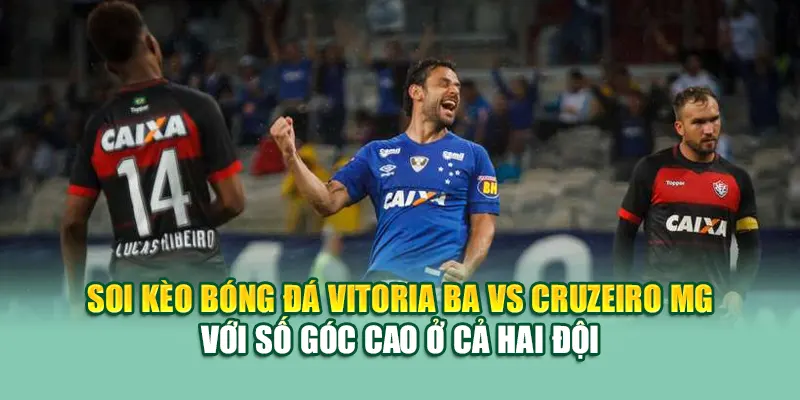Soi Kèo Bóng Đá Vitoria BA Vs Cruzeiro MG Từ assignmentabroadtimes.in.net 2 Soi kèo bóng đá Vitoria BA vs Cruzeiro MG với số góc cao ở cả hai đội